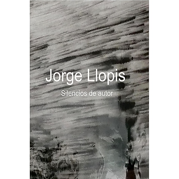 Jorge Llopis. Silencios de autor, Jorge Llopis Jordá