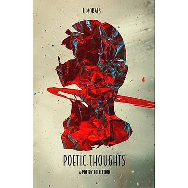 Jorge Luis Morales Jr.: Poetic Thoughts, J. Morals