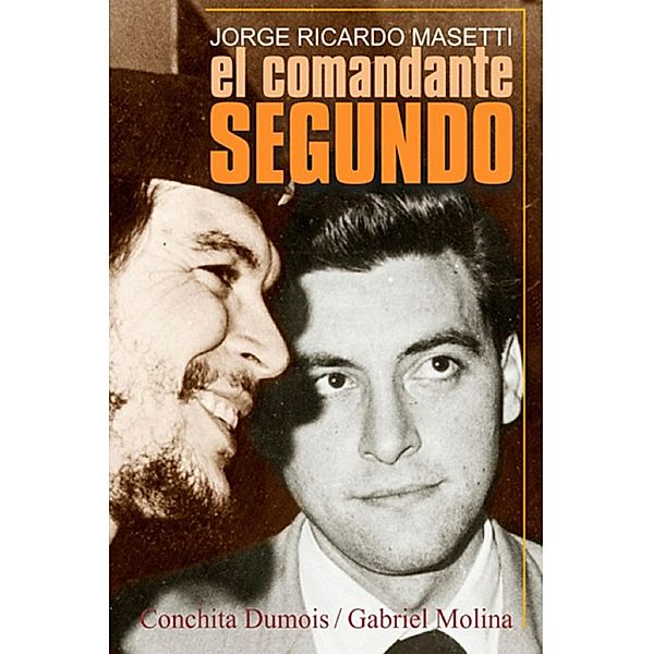 Jorge Ricardo Masetti. El Comandante Segundo, Conchita Dumois, Gabriel Molina