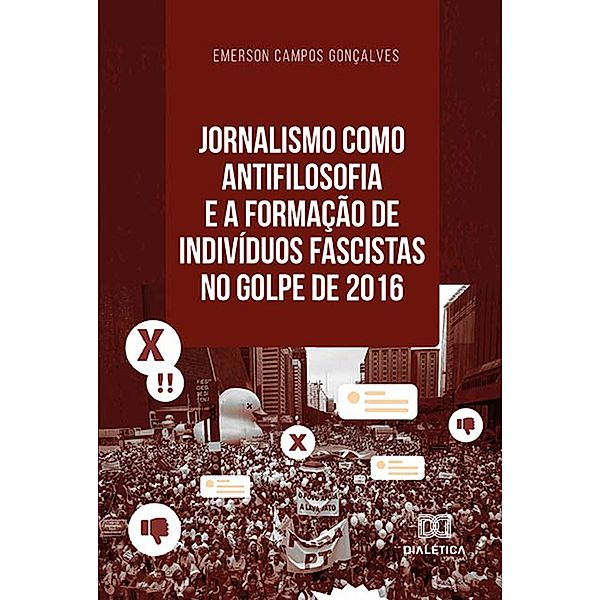 Jornalismo como antifilosofia e a formação de indivíduos fascistas no golpe de 2016, Emerson Campos Gonçalves