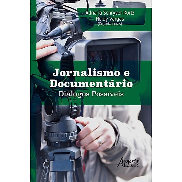 Jornalismo e Documentário Diálogos Possíveis, Adriana Schryver Kurtz, Heidy Vargas