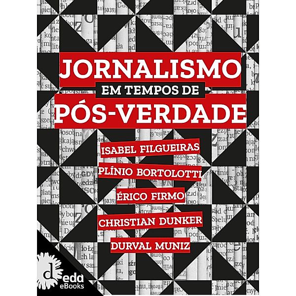 Jornalismo em tempo de pós verdade / Coleção ideias em prosa, Isabel Filgueiras, Plínio Bortolotti, Érico Firmo, Christian Dunker, Durval Muniz