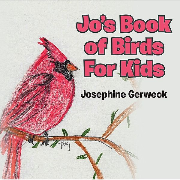 Jo's Book of Birds For Kids, Josephine Gerweck