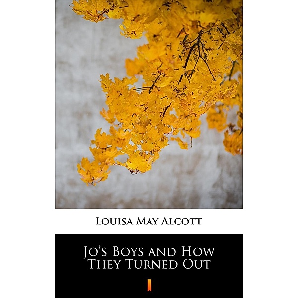 Jo's Boys and How They Turned Out, Louisa May Alcott