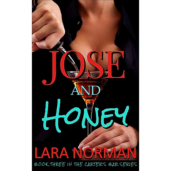 Jose And Honey: A Starting Over Small Town Romance (Carter's Bar, #3) / Carter's Bar, Lara Norman