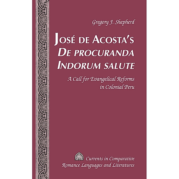 José de Acosta's De procuranda Indorum salute, Gregory J. Shepherd