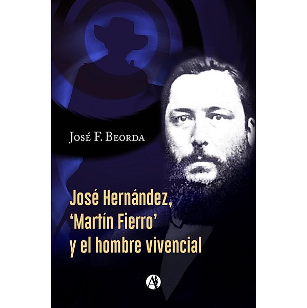 José Hernández, 'Martín Fierro' y el hombre vivencial, José F. Beorda