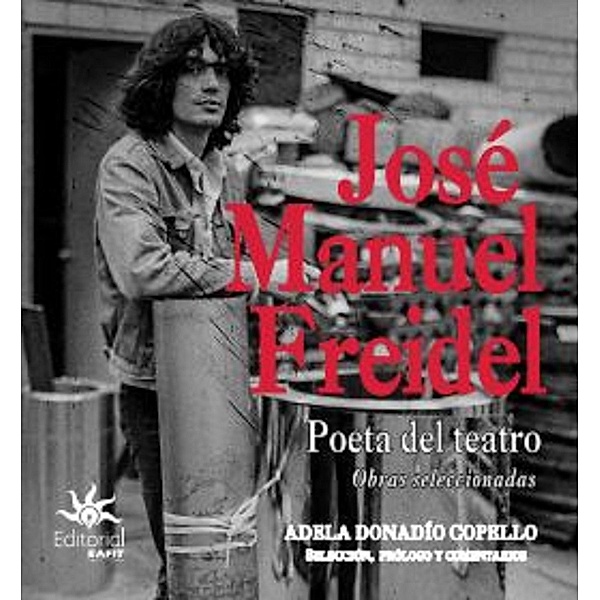 José Manuel Freidel. Poeta del teatro: obras seleccionadas, Adela Donadío Copello