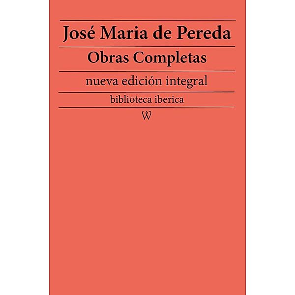 José Maria de Pereda: Obras completas (nueva edición integral) / biblioteca iberica Bd.34, José Maria de Pereda