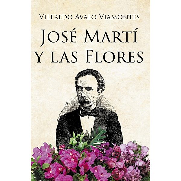 JOSÉ MARTÍ Y LAS FLORES, Vilfredo Avalo Viamontes