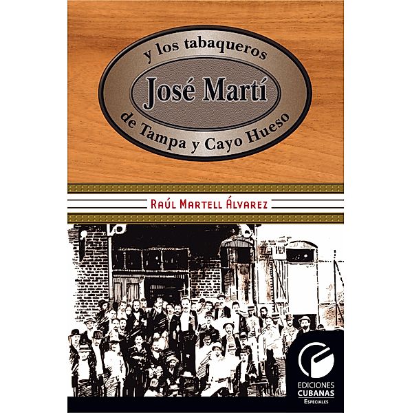 José Martí y los tabaqueros de Tampa y Cayo Hueso, Raúl Martell
