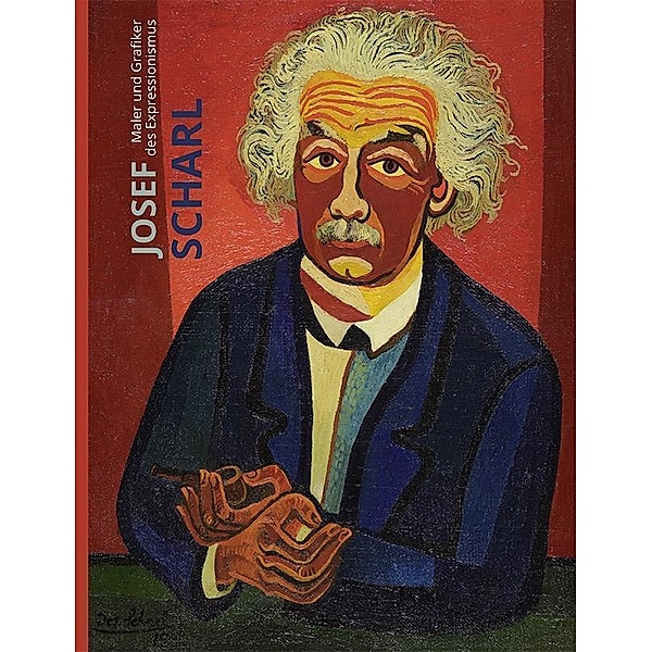 Josef Scharl - Maler und Grafiker des Expressionismus