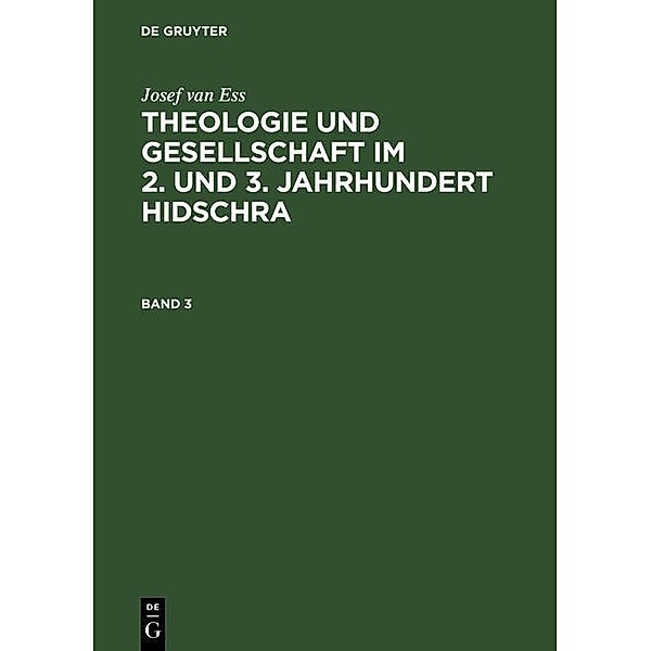 Josef van Ess: Theologie und Gesellschaft im 2. und 3. Jahrhundert Hidschra. Band 3, Josef van Ess
