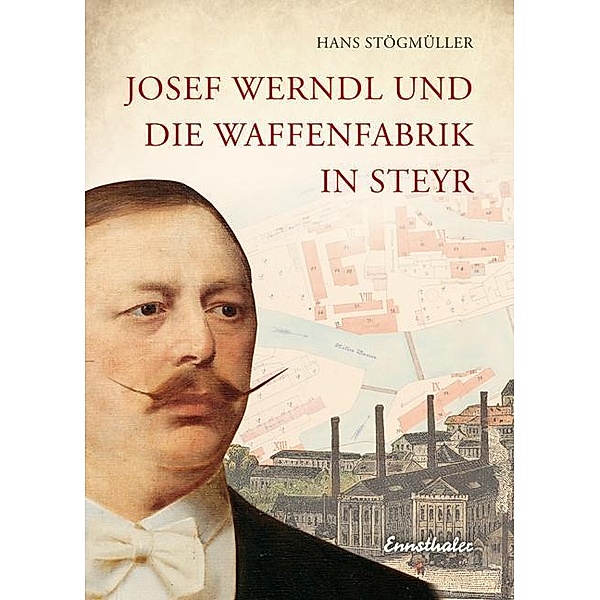 Josef Werndl und die Waffenfabrik in Steyr, Hans Stögmüller