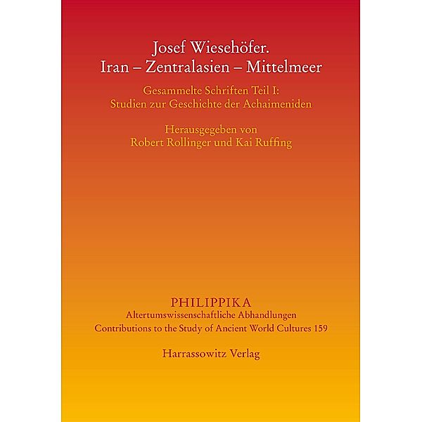 Josef Wiesehöfer. Iran - Zentralasien - Mittelmeer / Philippika Bd.159