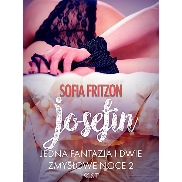 Josefin: Jedna fantazja i dwie zmyslowe noce 2 - opowiadanie erotyczne / LUST, Sofia Fritzson