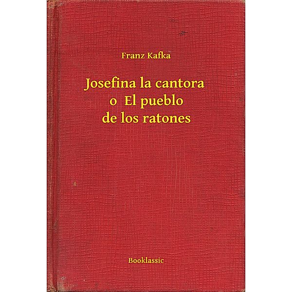 Josefina la cantora o  El pueblo de los ratones, Franz Kafka