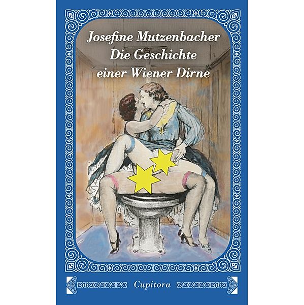 Josefine Mutzenbacher - Die Geschichte einer Wiener Dirne / Cupitora Bd.44, Anonym