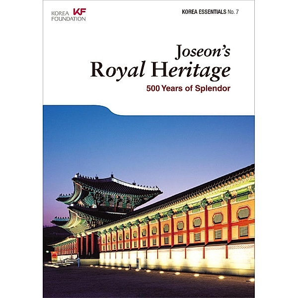 Joseon's Royal Heritage: 500 Years of Splendor (Korea Essentials, #7), Robert Koehler