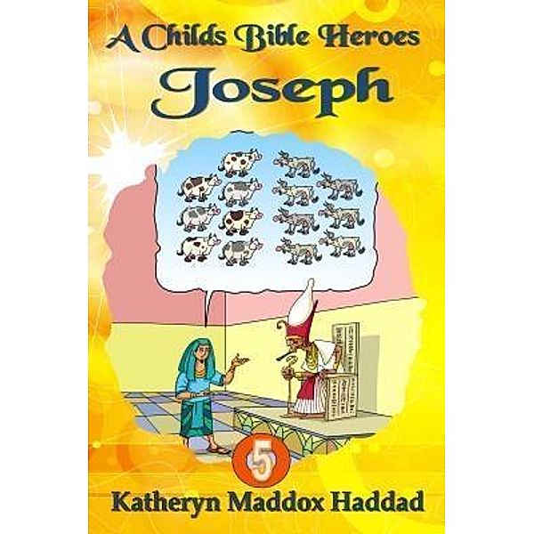 Joseph / A Child's Bible Heroes Bd.5, Katheryn Maddox Haddad