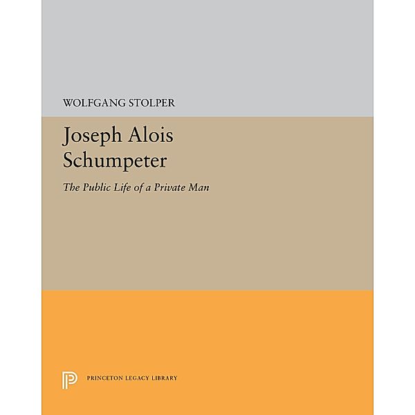 Joseph Alois Schumpeter / Princeton Legacy Library Bd.5257, Wolfgang F. Stolper