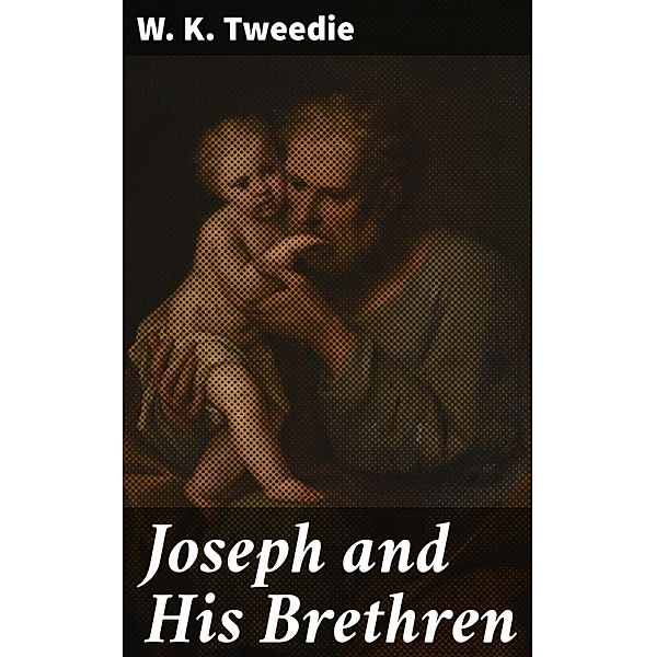 Joseph and His Brethren, W. K. Tweedie