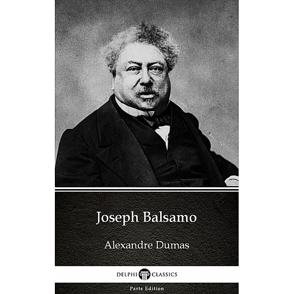 Joseph Balsamo by Alexandre Dumas (Illustrated) / Delphi Parts Edition (Alexandre Dumas) Bd.18, Alexandre Dumas