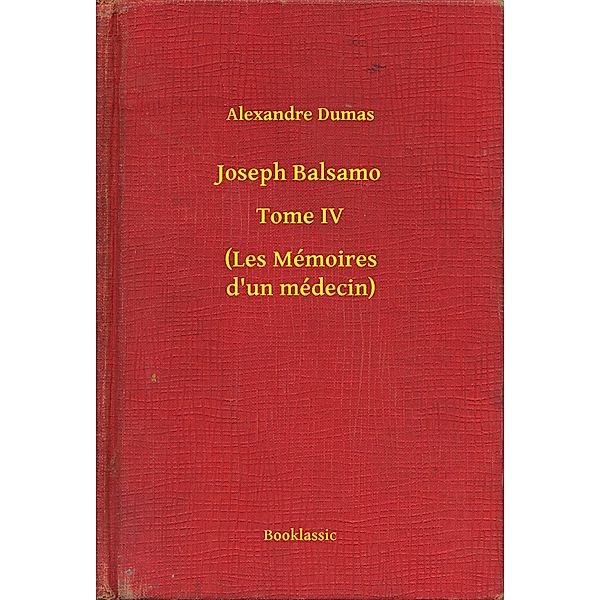 Joseph Balsamo - Tome IV - (Les Mémoires d'un médecin), Alexandre Dumas