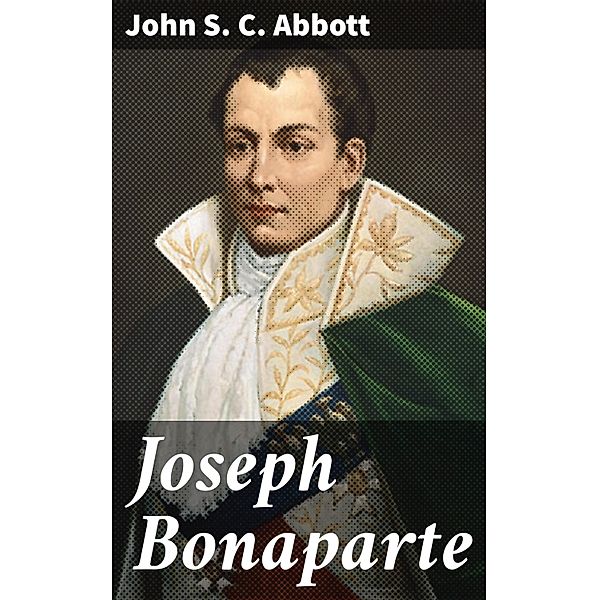 Joseph Bonaparte, John S. C. Abbott