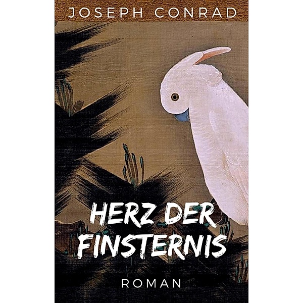 Joseph Conrad: Herz der Finsternis. Vollständige deutsche Ausgabe von Heart of Darkness, Joseph Conrad