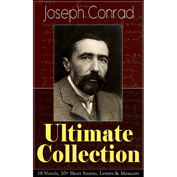 Joseph Conrad Ultimate Collection: 18 Novels, 20+ Short Stories, Letters & Memoirs, Joseph Conrad