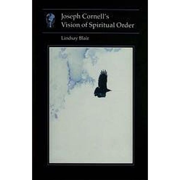 Joseph Cornell's Vision of Spiritual Order / Essays in Art and Culture, Blair Lindsay Blair