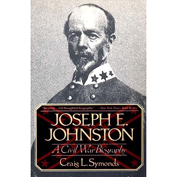 Joseph E. Johnston: A Civil War Biography, Craig L. Symonds