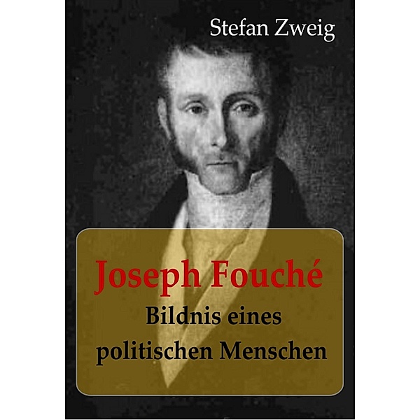 Joseph Fouché Bildnis eines politischen Menschen, Stefan Zweig