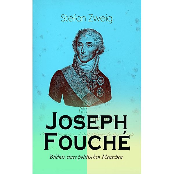 Joseph Fouché. Bildnis eines politischen Menschen, Stefan Zweig