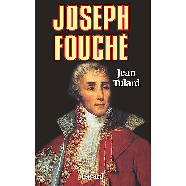 Joseph Fouché / Biographies Historiques, Jean Tulard