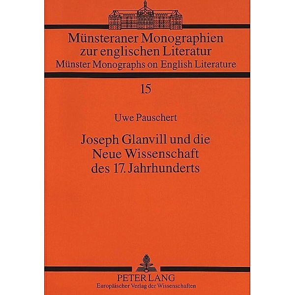 Joseph Glanvill und die Neue Wissenschaft des 17. Jahrhunderts, Uwe Pauschert, Universität Münster