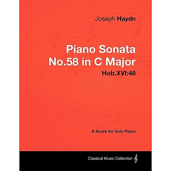 Joseph Haydn - Piano Sonata No.58 in C Major - Hob.XVI:48 - A Score for Solo Piano, Joseph Haydn
