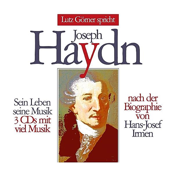 Joseph Haydn - Sein Leben, seine Musik, 3 Audio-CDs, Lutz Görner