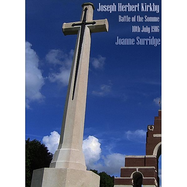 Joseph Herbert Kirkby - Battle of the Somme - 10th July 1916, Joanne Surridge