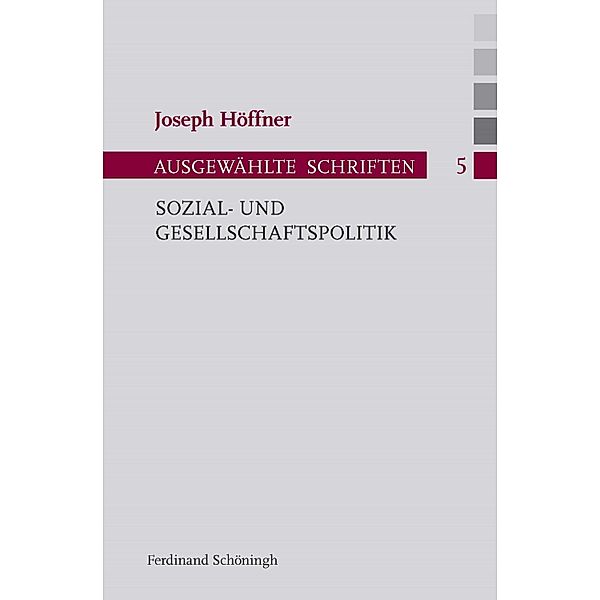 Joseph Höffner - Ausgewählte Schriften: 5 Sozial- und Gesellschaftspolitik, Joseph Höffner