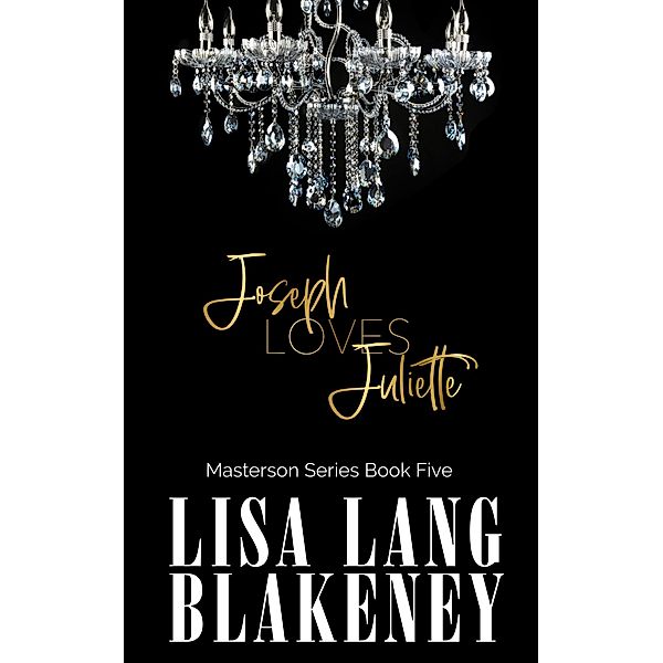 Joseph Loves Juliette (The Masterson Series, #5) / The Masterson Series, Lisa Lang Blakeney