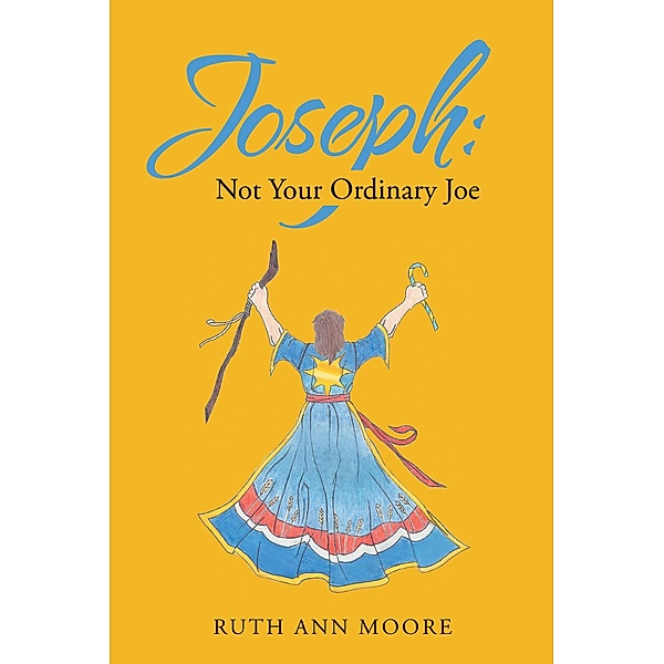 Joseph: Not Your Ordinary Joe, Ruth Ann Moore