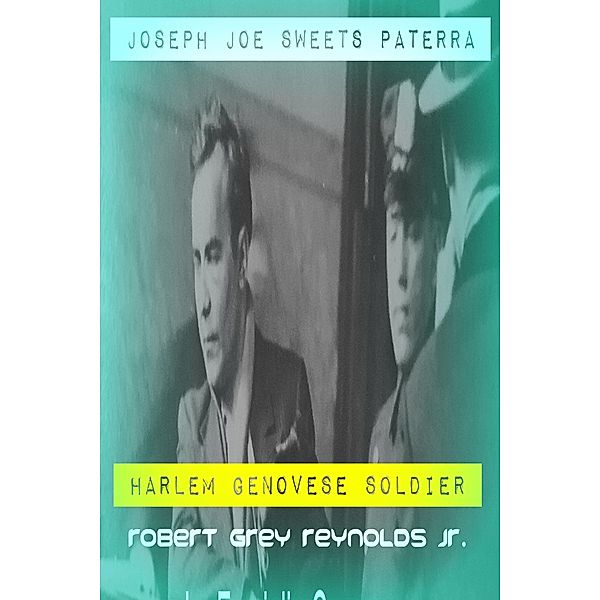 Joseph &quote;Joe Sweets&quote; Paterra Harlem Genovese Soldier / Robert Grey Reynolds, Jr, Jr Robert Grey Reynolds
