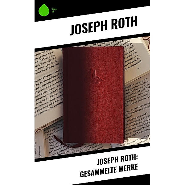 Joseph Roth: Gesammelte Werke, Joseph Roth