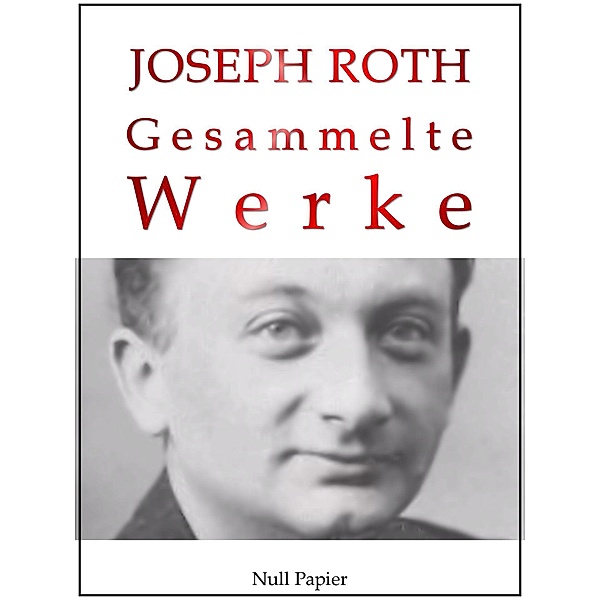 Joseph Roth - Gesammelte Werke / Gesammelte Werke bei Null Papier Bd.7, Joseph Roth