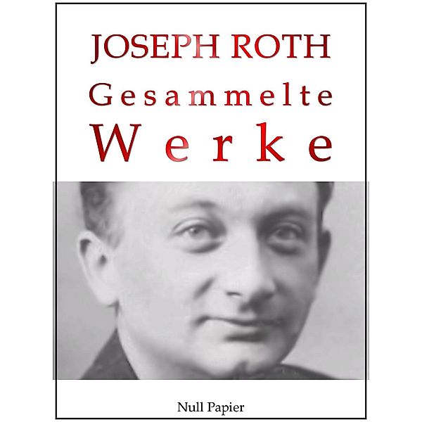 Joseph Roth - Gesammelte Werke / Gesammelte Werke bei Null Papier Bd.7, Joseph Roth