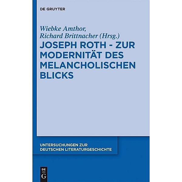 Joseph Roth - Zur Modernität des melancholischen Blicks / Untersuchungen zur deutschen Literaturgeschichte Bd.142
