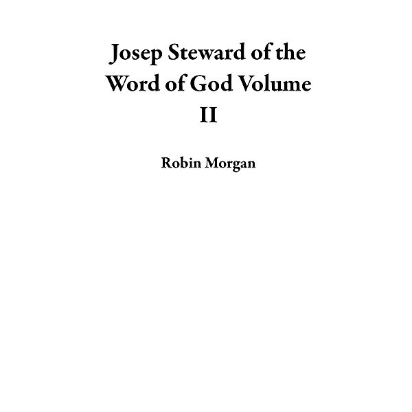 Joseph Steward of the Word of God Volume II, Robin Morgan