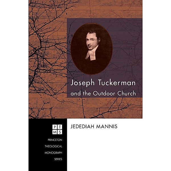 Joseph Tuckerman and the Outdoor Church / Princeton Theological Monograph Series Bd.122, Jedediah Mannis